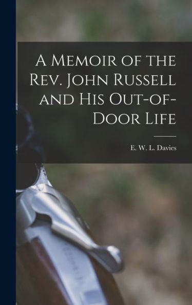 A Memoir Of The Rev. John Russell And His Out-Of-Door Life