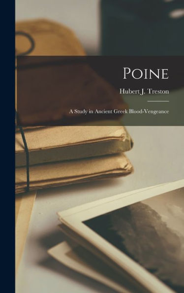 Poine: A Study In Ancient Greek Blood-Vengeance
