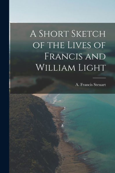 A Short Sketch Of The Lives Of Francis And William Light