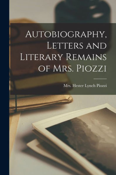 Autobiography, Letters And Literary Remains Of Mrs. Piozzi