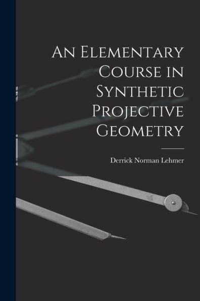 An Elementary Course In Synthetic Projective Geometry