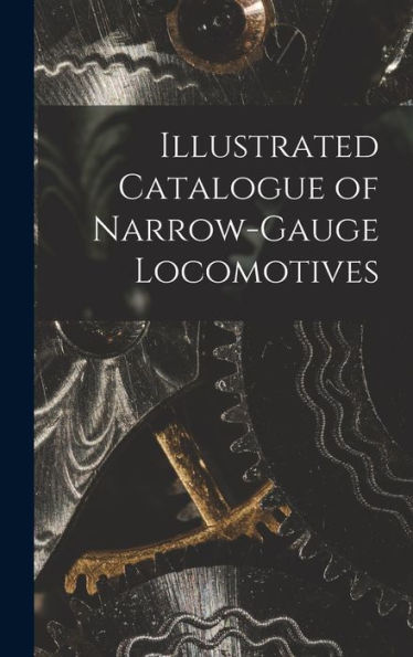 Illustrated Catalogue Of Narrow-Gauge Locomotives