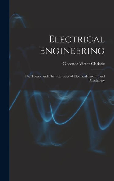 Electrical Engineering; The Theory And Characteristics Of Electrical Circuits And Machinery