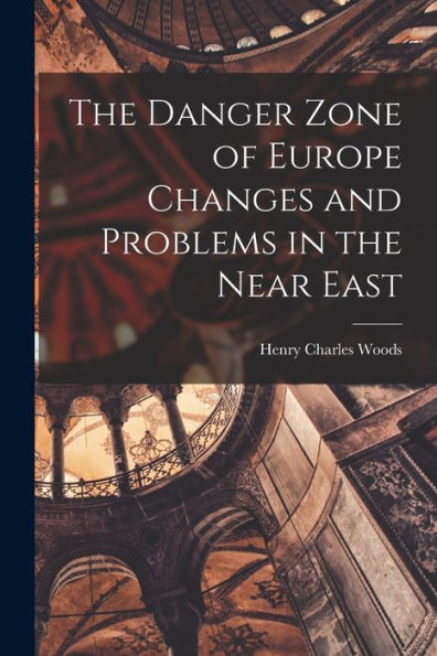 The Danger Zone Of Europe Changes And Problems In The Near East