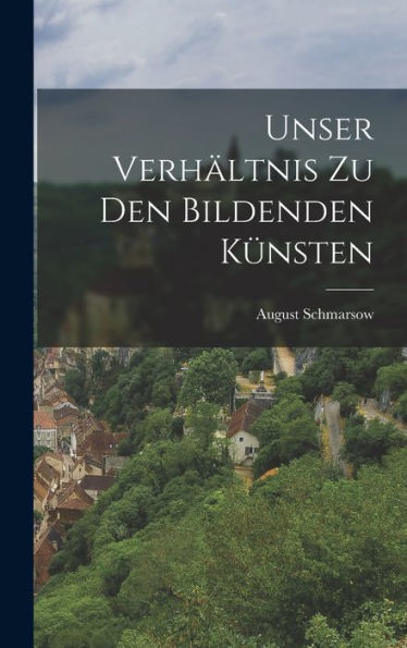 Unser Verhältnis Zu Den Bildenden Künsten (German Edition)