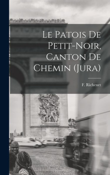 Le Patois De Petit-Noir, Canton De Chemin (Jura) (French Edition)