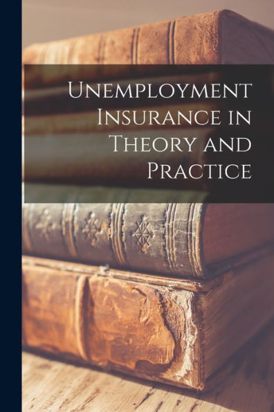 Unemployment Insurance In Theory And Practice