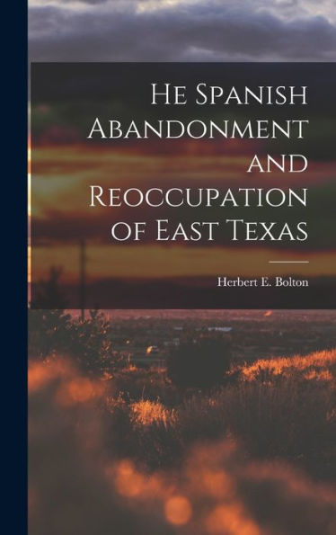 He Spanish Abandonment And Reoccupation Of East Texas