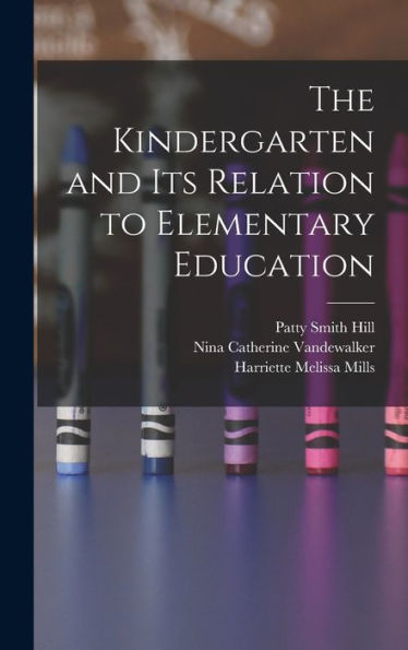 The Kindergarten And Its Relation To Elementary Education