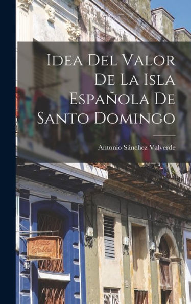 Idea Del Valor De La Isla Española De Santo Domingo (Spanish Edition)