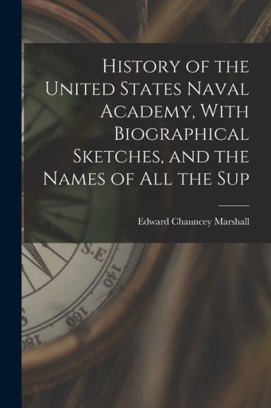 History Of The United States Naval Academy, With Biographical Sketches, And The Names Of All The Sup