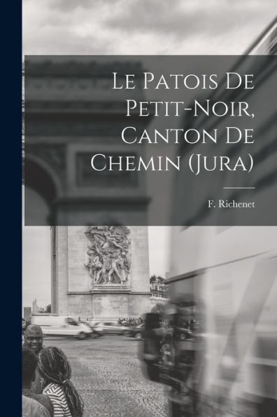 Le Patois De Petit-Noir, Canton De Chemin (Jura) (French Edition)