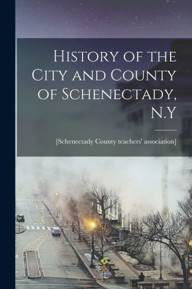 History Of The City And County Of Schenectady, N.Y