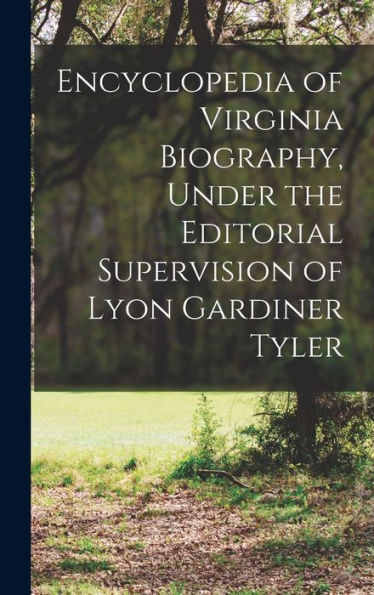Encyclopedia Of Virginia Biography, Under The Editorial Supervision Of Lyon Gardiner Tyler