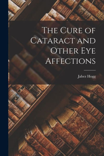 The Cure Of Cataract And Other Eye Affections