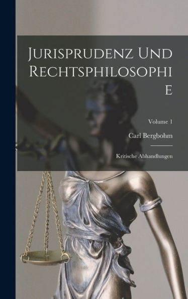 Jurisprudenz Und Rechtsphilosophie: Kritische Abhandlungen; Volume 1 (German Edition)