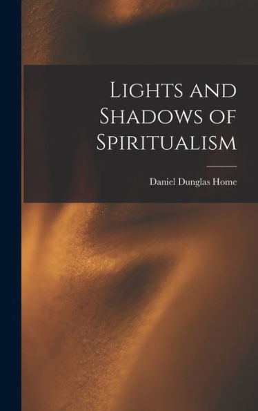 Lights And Shadows Of Spiritualism