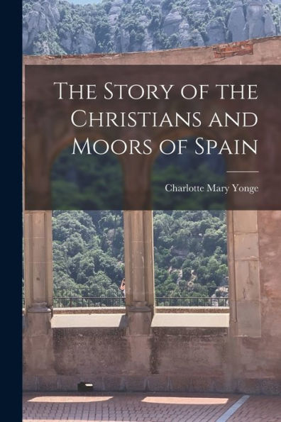 The Story Of The Christians And Moors Of Spain