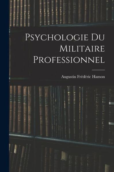 Psychologie Du Militaire Professionnel (French Edition)