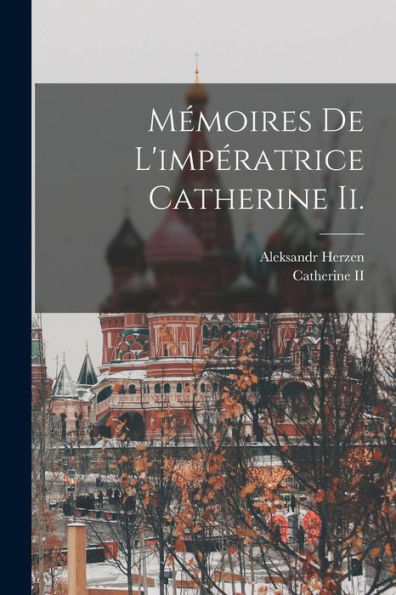 Mémoires De L'Impératrice Catherine Ii. (French Edition)