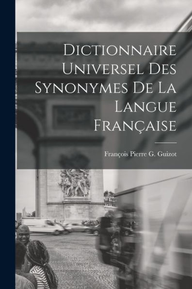 Dictionnaire Universel Des Synonymes De La Langue Française (French Edition)