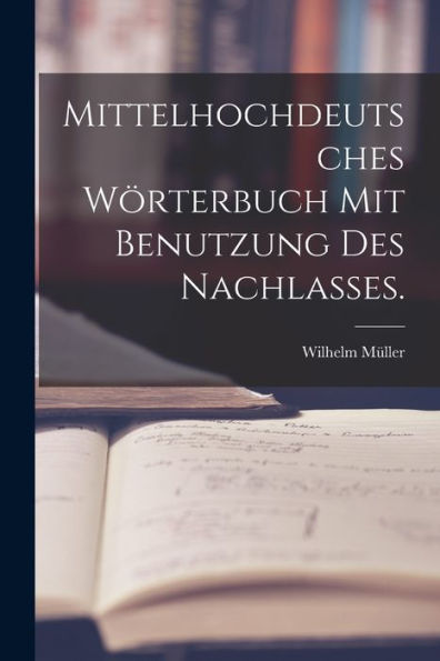 Mittelhochdeutsches Wörterbuch Mit Benutzung Des Nachlasses. (German Edition)