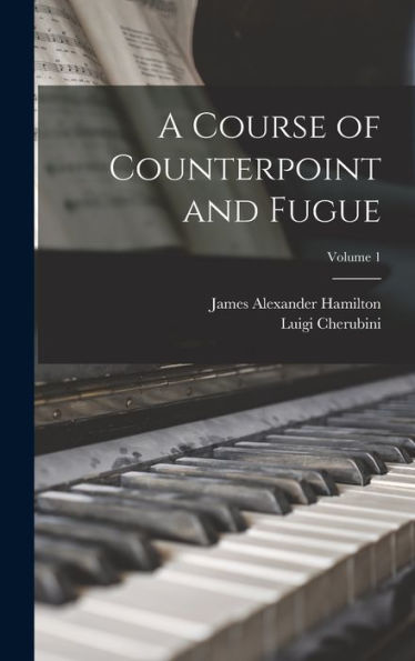 A Course Of Counterpoint And Fugue; Volume 1