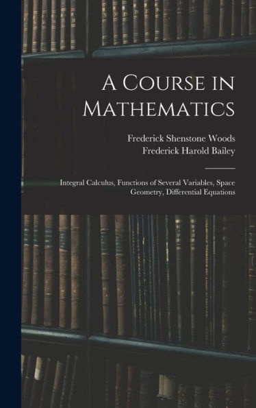 A Course In Mathematics: Integral Calculus, Functions Of Several Variables, Space Geometry, Differential Equations