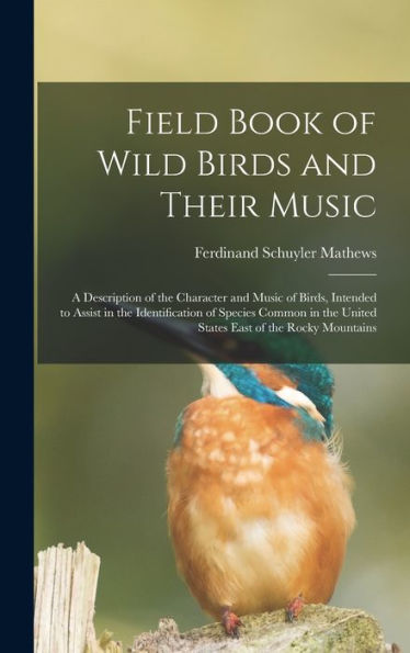 Field Book Of Wild Birds And Their Music: A Description Of The Character And Music Of Birds, Intended To Assist In The Identification Of Species Common In The United States East Of The Rocky Mountains