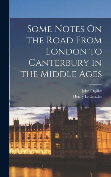 Some Notes On The Road From London To Canterbury In The Middle Ages