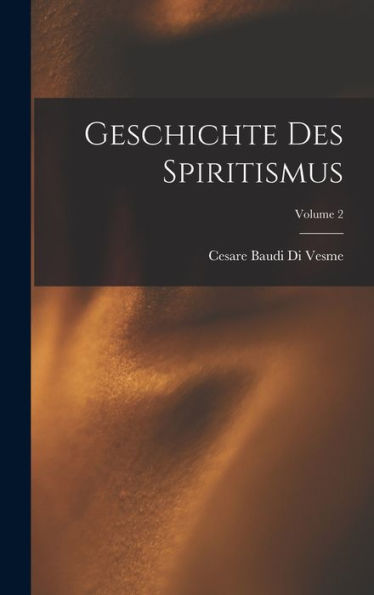 Geschichte Des Spiritismus; Volume 2 (German Edition)