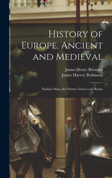 History Of Europe, Ancient And Medieval: Earliest Man, The Orient, Greece And Rome