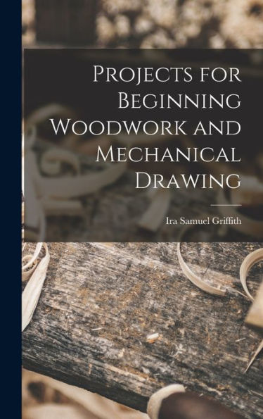 Projects For Beginning Woodwork And Mechanical Drawing