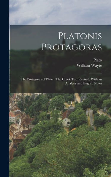 Platonis Protagoras: The Protagoras Of Plato: The Greek Text Revised, With An Analysis And English Notes
