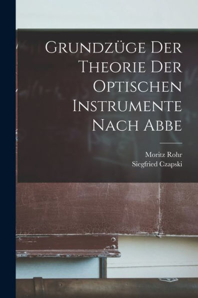 Grundzüge Der Theorie Der Optischen Instrumente Nach Abbe (German Edition)