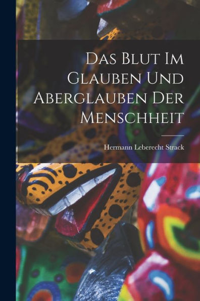 Das Blut Im Glauben Und Aberglauben Der Menschheit (German Edition)