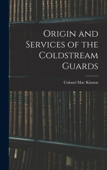 Origin And Services Of The Coldstream Guards