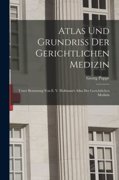 Atlas Und Grundriss Der Gerichtlichen Medizin: Unter Benutzung Von E. V. Hofmann'S Atlas Der Gerichtlichen Medizin (German Edition)