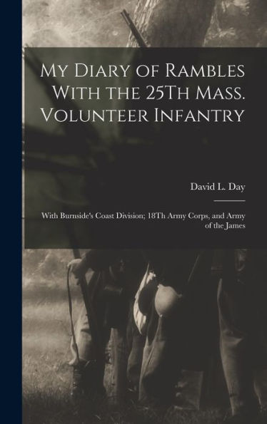 My Diary Of Rambles With The 25Th Mass. Volunteer Infantry: With Burnside'S Coast Division; 18Th Army Corps, And Army Of The James