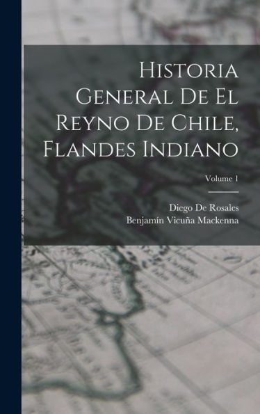 Historia General De El Reyno De Chile, Flandes Indiano; Volume 1 (Spanish Edition)