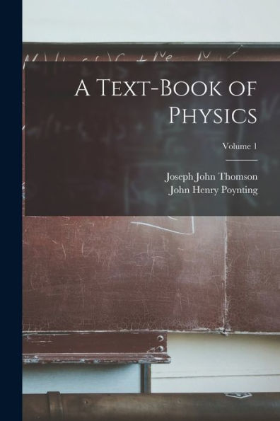 A Text-Book Of Physics; Volume 1