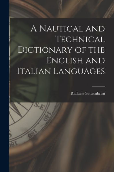 A Nautical And Technical Dictionary Of The English And Italian Languages