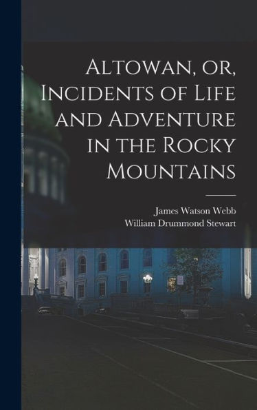 Altowan, Or, Incidents Of Life And Adventure In The Rocky Mountains