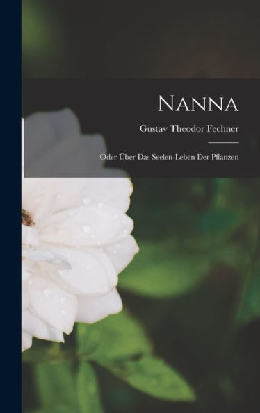 Nanna: Oder Über Das Seelen-Leben Der Pflanzen (German Edition)