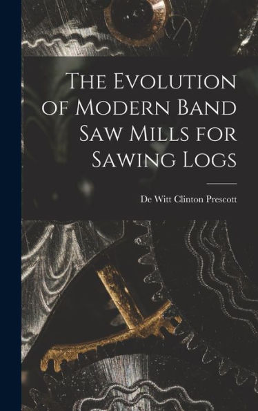 The Evolution Of Modern Band Saw Mills For Sawing Logs