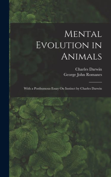 Mental Evolution In Animals: With A Posthumous Essay On Instinct By Charles Darwin