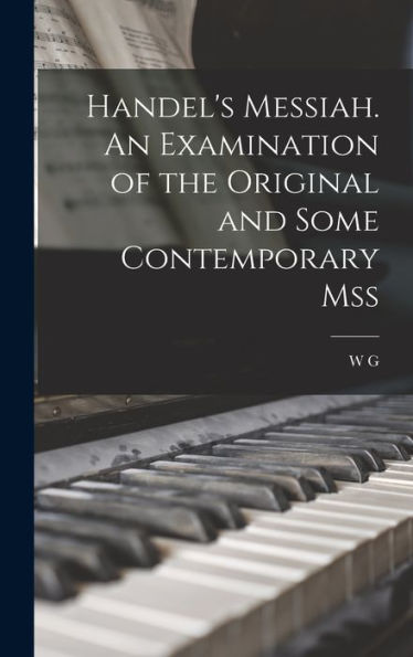 Handel'S Messiah. An Examination Of The Original And Some Contemporary Mss