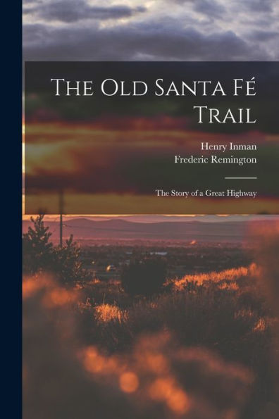 The Old Santa Fé Trail: The Story Of A Great Highway