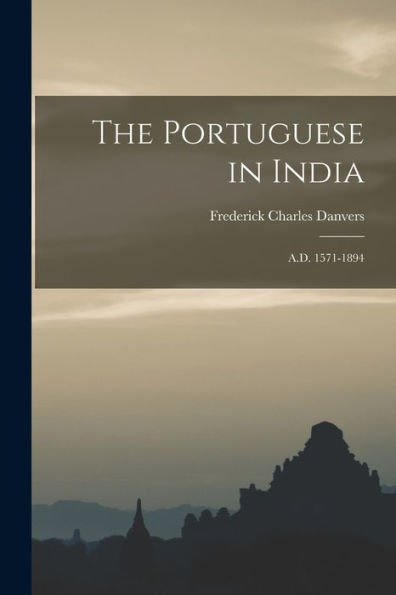 The Portuguese In India: A.D. 1571-1894