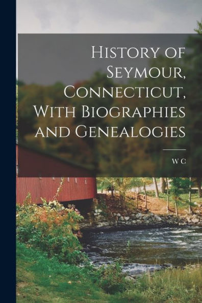 History Of Seymour, Connecticut, With Biographies And Genealogies